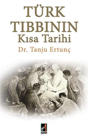 Türk Tıbbının Kısa Tarihi - Dr. Tanju Ertunç